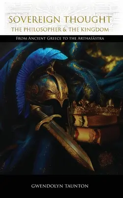 Il pensiero sovrano: Il filosofo e il regno: Dall'antica Grecia agli Arthaśāstra - Sovereign Thought: The Philosopher & the Kingdom: From Ancient Greece to the Arthaśāstra