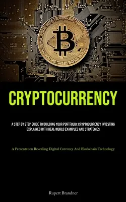 Criptovalute: Una guida passo passo per costruire il tuo portafoglio: L'investimento in criptovalute spiegato con esempi e statistiche del mondo reale - Cryptocurrency: A Step By Step Guide To Building Your Portfolio: Cryptocurrency Investing Explained With Real-world Examples And Strat