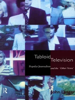 Tabloid Television: Il giornalismo popolare e le “altre notizie - Tabloid Television: Popular Journalism and the 'Other News'