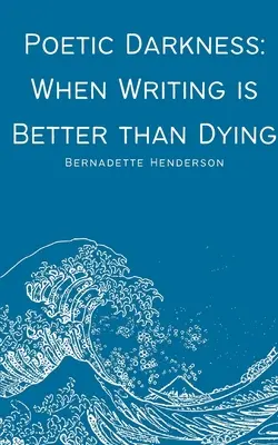 Buio poetico: Quando scrivere è meglio che morire - Poetic Darkness: When Writing is Better than Dying