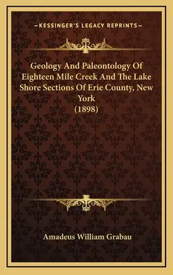 Geologia e paleontologia di Eighteen Mile Creek e delle sezioni di Lake Shore della contea di Erie, New York - Geology And Paleontology Of Eighteen Mile Creek And The Lake Shore Sections Of Erie County, New York