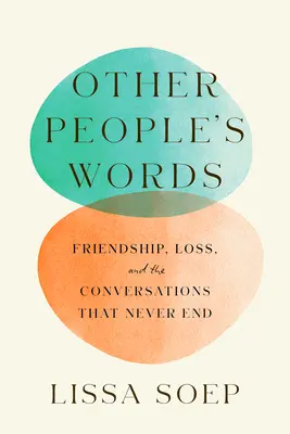 Le parole degli altri: Amicizia, perdita e conversazioni che non finiscono mai - Other People's Words: Friendship, Loss, and the Conversations That Never End