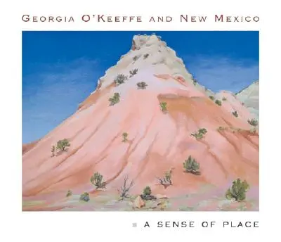 Georgia O'Keeffe e il Nuovo Messico: Il senso del luogo - Georgia O'Keeffe and New Mexico: A Sense of Place