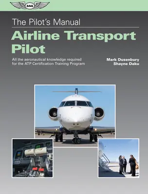Il manuale del pilota: Pilota di linea da trasporto: Tutte le conoscenze aeronautiche necessarie per il programma di addestramento per la certificazione Atp - The Pilot's Manual: Airline Transport Pilot: All the Aeronautical Knowledge Required for the Atp Certification Training Program