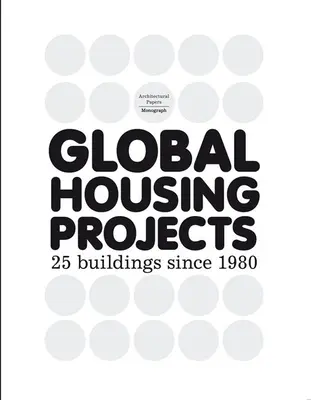 Progetti di edilizia abitativa globale: 25 edifici dal 1980 - Global Housing Projects: 25 Buildings Since 1980