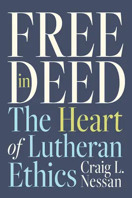 Liberi nei fatti: Il cuore dell'etica luterana - Free in Deed: The Heart of Lutheran Ethics