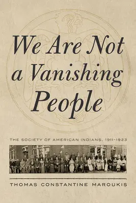 Non siamo un popolo in via di estinzione: La Società degli Indiani d'America, 1911-1923 - We Are Not a Vanishing People: The Society of American Indians, 1911-1923