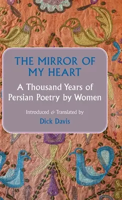 Lo specchio del mio cuore: Mille anni di poesia persiana femminile - The Mirror of My Heart: A Thousand Years of Persian Poetry by Women