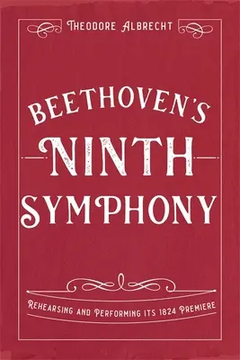 La Nona Sinfonia di Beethoven: Prove ed esecuzione della prima del 1824 - Beethoven's Ninth Symphony: Rehearsing and Performing Its 1824 Premiere