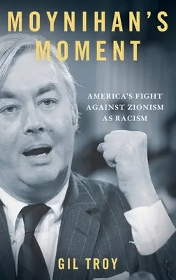 Il momento di Moynihan: La lotta dell'America contro il sionismo come razzismo - Moynihan's Moment: America's Fight Against Zionism as Racism