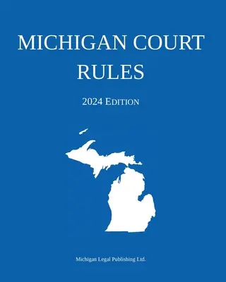 Regole del tribunale del Michigan; edizione 2024 - Michigan Court Rules; 2024 Edition