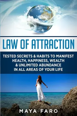Legge di attrazione: Segreti e abitudini testate per manifestare salute, felicità, ricchezza e abbondanza illimitata in tutti gli ambiti della vostra vita - Law of Attraction: Tested Secrets & Habits to Manifest Health, Happiness, Wealth & Unlimited Abundance in All Areas of Your Life