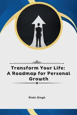 Trasforma la tua vita: Una tabella di marcia per la crescita personale - Transform Your Life: A Roadmap for Personal Growth
