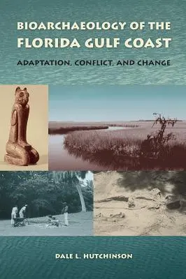 Bioarcheologia della costa del Golfo della Florida: Adattamento, conflitto e cambiamento - Bioarchaeology of the Florida Gulf Coast: Adaptation, Conflict, and Change