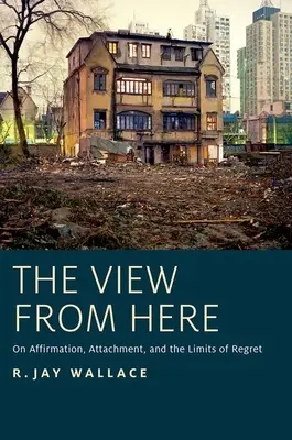 Vista da qui: Sull'affermazione, l'attaccamento e i limiti del rimpianto - View from Here: On Affirmation, Attachment, and the Limits of Regret