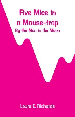 Cinque topi in una trappola per topi: dall'Uomo della Luna - Five Mice in a Mouse-trap: by the Man in the Moon