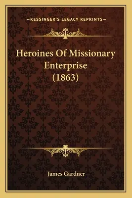 Eroine dell'impresa missionaria - Heroines Of Missionary Enterprise