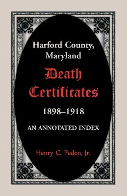 Certificati di morte della contea di Harford, Maryland, 1898-1918: Un indice annotato - Harford County, Maryland Death Certificates, 1898-1918: An Annotated Index