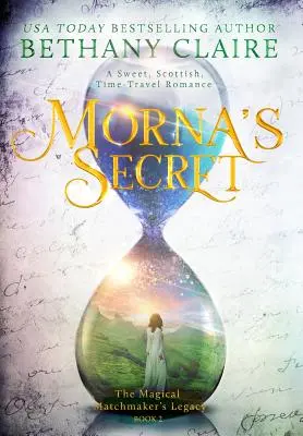 Il segreto di Morna: un dolce romanzo scozzese di viaggio nel tempo - Morna's Secret: A Sweet, Scottish, Time Travel Romance