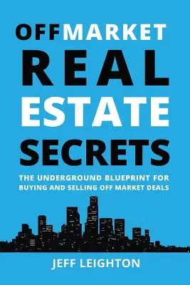 Segreti immobiliari fuori mercato: Il progetto sotterraneo per comprare e vendere fuori mercato - Off Market Real Estate Secrets: The Underground Blueprint for Buying and Selling Off Market Deals