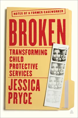 Broken: Trasformare i servizi di protezione dell'infanzia - Note di un ex assistente sociale - Broken: Transforming Child Protective Services--Notes of a Former Caseworker