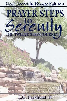 Passi di preghiera verso la serenità Il cammino dei dodici passi: Nuova edizione della preghiera della serenità - Prayer Steps to Serenity The Twelve Steps Journey: New Serenity Prayer Edition