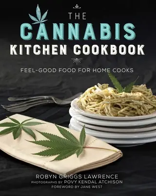 Il ricettario della cucina della cannabis: Cibo per il benessere dei cuochi di casa - The Cannabis Kitchen Cookbook: Feel-Good Food for Home Cooks