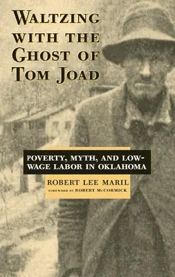 Valzer con il fantasma di Tom Joad: Povertà, mito e lavoro a basso costo in Oklahoma - Waltzing with the Ghost of Tom Joad: Poverty, Myth, and Low-Wage Labor in Oklahoma