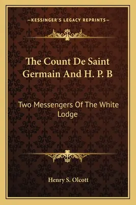Il conte di Saint Germain e H. P. B.: due messaggeri della Loggia Bianca - The Count De Saint Germain And H. P. B: Two Messengers Of The White Lodge