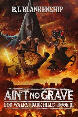 Non c'è tomba: Dio cammina sulle colline scure, libro III - Ain't No Grave: God Walks The Dark Hills Book III