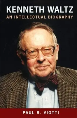 Kenneth Waltz: Una biografia intellettuale - Kenneth Waltz: An Intellectual Biography
