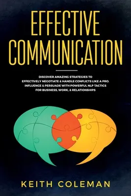Comunicazione efficace: Scopri le incredibili strategie per negoziare efficacemente e gestire i conflitti come un professionista. Influenzare e persuadere con potenti - Effective Communication: Discover Amazing Strategies to Effectively Negotiate & Handle Conflicts Like a Pro. Influence & Persuade With Powerful