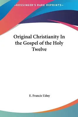 Il cristianesimo originale nel Vangelo dei Santi Dodici - Original Christianity In the Gospel of the Holy Twelve
